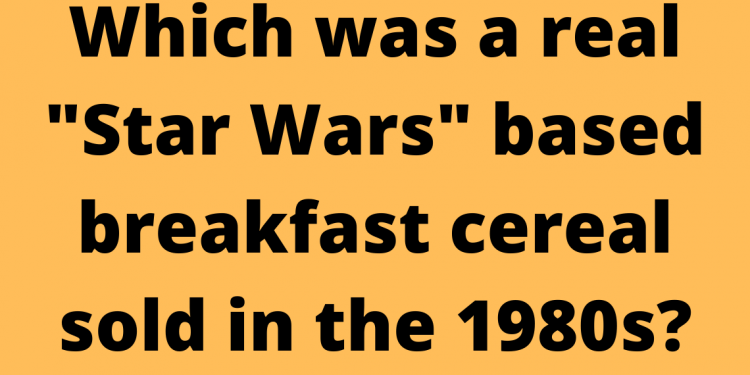 which was a real ‘Star Wars’ based breakfast cereal sold in the 1980s