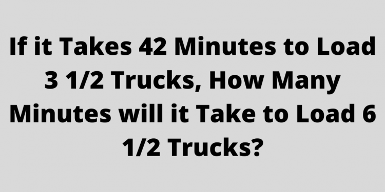 If it takes 42 minutes to load 3 1/2 trucks how many minutes will it take to load 6 1/2 trucks?