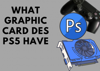 WHAT GRAPHIC CARD DES PS5 HAVE